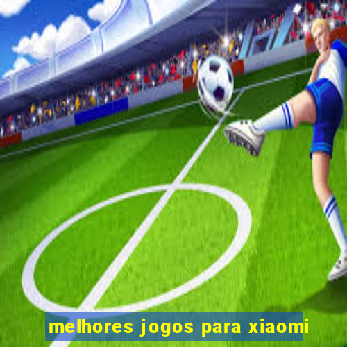 melhores jogos para xiaomi